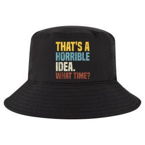 Thats A Horrible Idea What Time Funny Cool Comfort Performance Bucket Hat