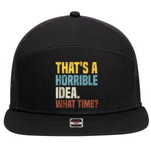 Thats A Horrible Idea What Time Funny 7 Panel Mesh Trucker Snapback Hat