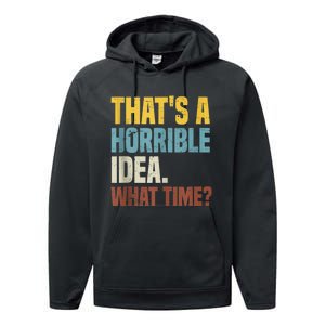 Thats A Horrible Idea What Time Funny Performance Fleece Hoodie