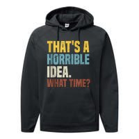 Thats A Horrible Idea What Time Funny Performance Fleece Hoodie