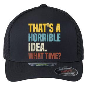 Thats A Horrible Idea What Time Funny Flexfit Unipanel Trucker Cap