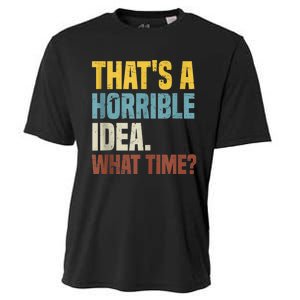 Thats A Horrible Idea What Time Funny Cooling Performance Crew T-Shirt