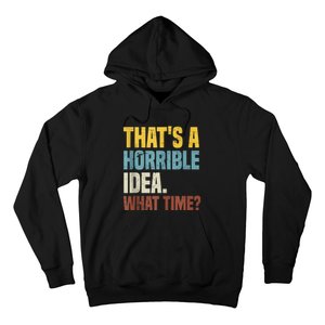 Thats A Horrible Idea What Time Funny Hoodie