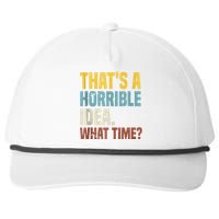 Thats A Horrible Idea What Time Funny Snapback Five-Panel Rope Hat