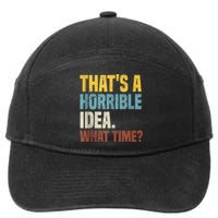 Thats A Horrible Idea What Time Funny 7-Panel Snapback Hat