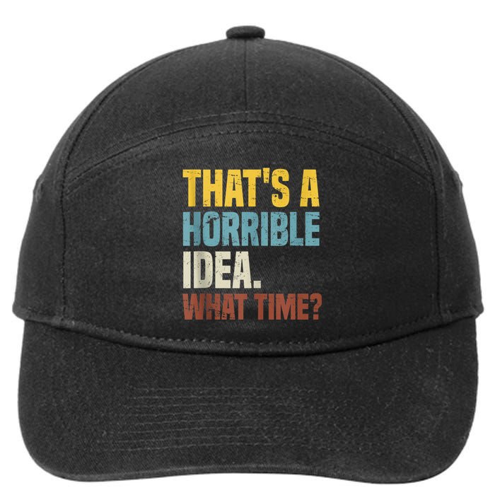 Thats A Horrible Idea What Time Funny 7-Panel Snapback Hat