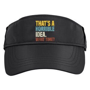 Thats A Horrible Idea What Time Funny Adult Drive Performance Visor