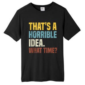 Thats A Horrible Idea What Time Funny Tall Fusion ChromaSoft Performance T-Shirt