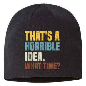 Thats A Horrible Idea What Time Funny Sustainable Beanie