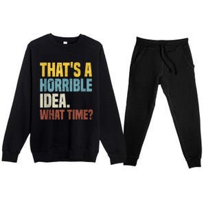 Thats A Horrible Idea What Time Funny Premium Crewneck Sweatsuit Set