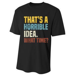 Thats A Horrible Idea What Time Funny Performance Sprint T-Shirt