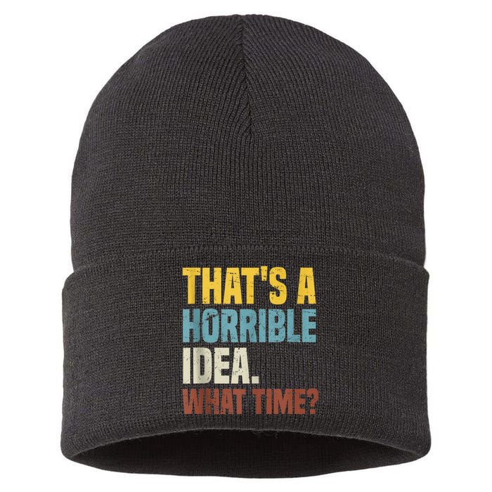 Thats A Horrible Idea What Time Funny Sustainable Knit Beanie