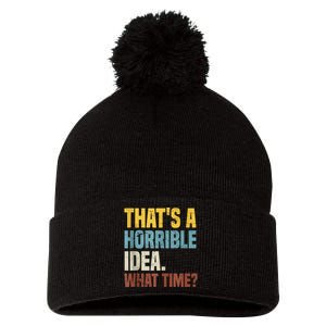 Thats A Horrible Idea What Time Funny Pom Pom 12in Knit Beanie