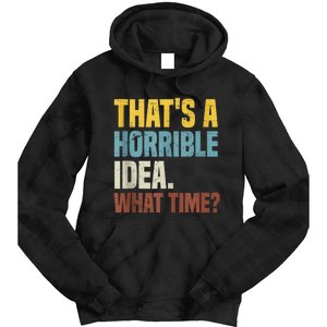 Thats A Horrible Idea What Time Funny Tie Dye Hoodie