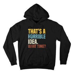 Thats A Horrible Idea What Time Funny Tall Hoodie