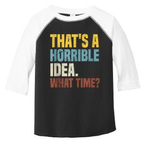 Thats A Horrible Idea What Time Funny Toddler Fine Jersey T-Shirt