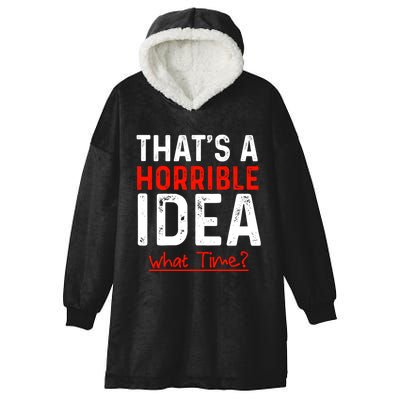 That's A Horrible Idea What Time Funny Hooded Wearable Blanket