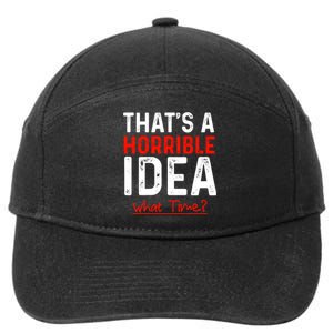 That's A Horrible Idea What Time Funny 7-Panel Snapback Hat