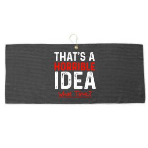 That's A Horrible Idea What Time Funny Large Microfiber Waffle Golf Towel