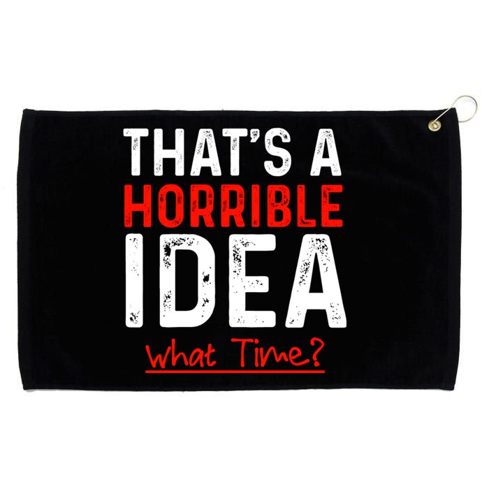 That's A Horrible Idea What Time Funny Grommeted Golf Towel