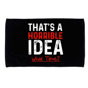 That's A Horrible Idea What Time Funny Microfiber Hand Towel