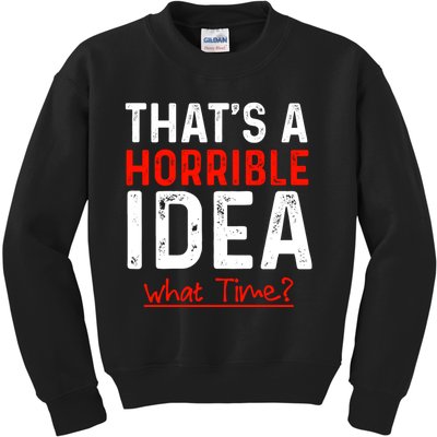 That's A Horrible Idea What Time Funny Kids Sweatshirt