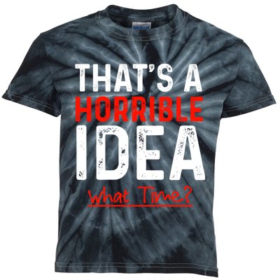 That's A Horrible Idea What Time Funny Kids Tie-Dye T-Shirt