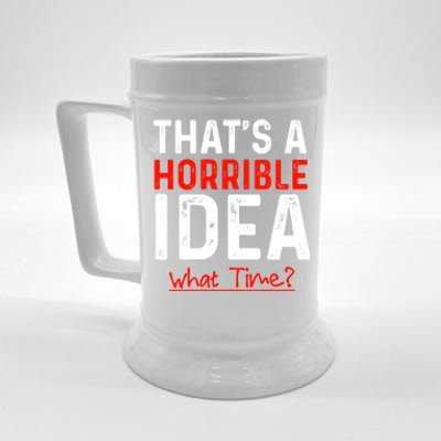 That's A Horrible Idea What Time Funny Beer Stein