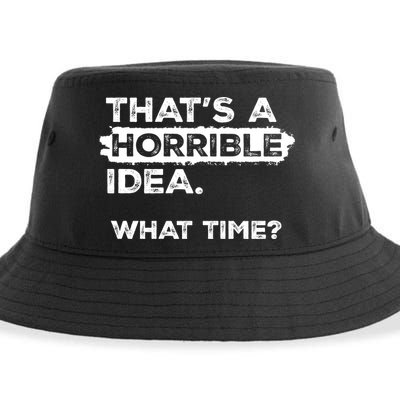 Thats A Horrible Idea What Time Funny Sarcastic Drinking Humor  Sustainable Bucket Hat