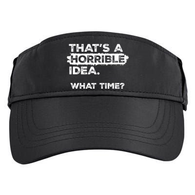 Thats A Horrible Idea What Time Funny Sarcastic Drinking Humor  Adult Drive Performance Visor