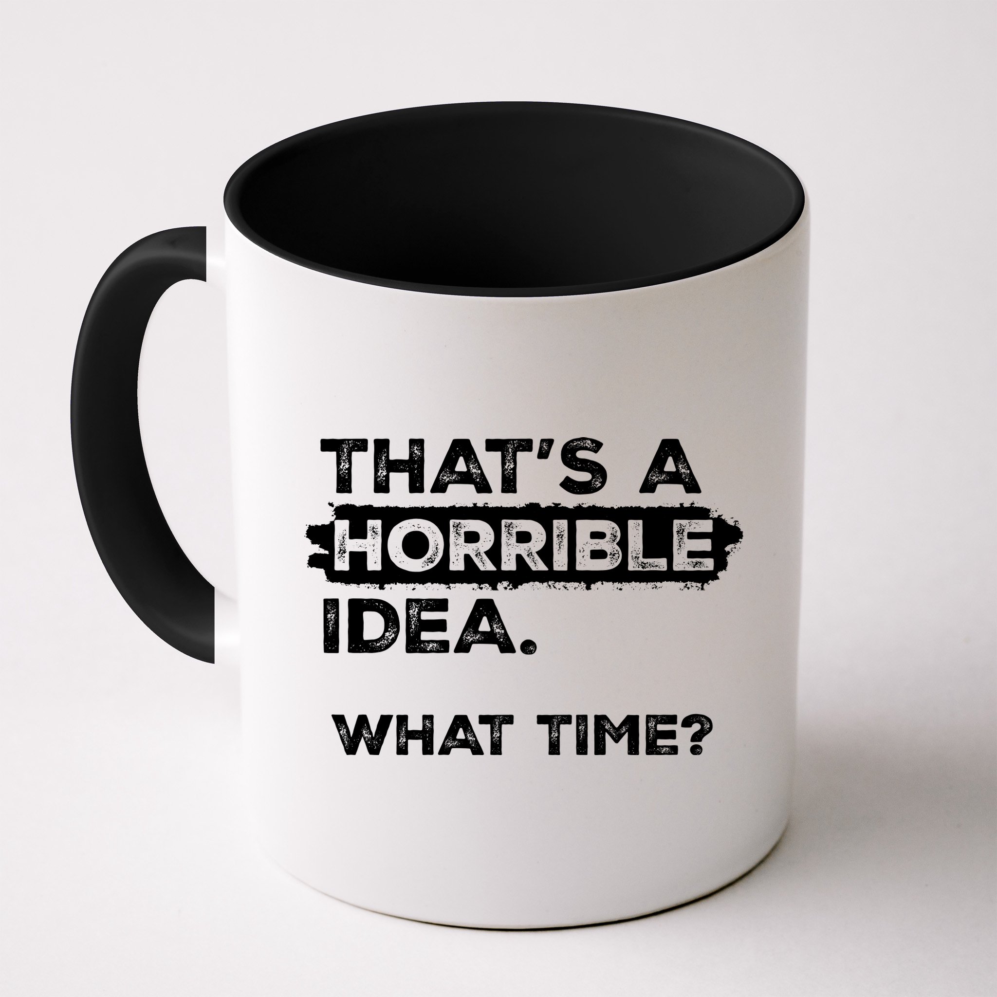 Thats A Horrible Idea What Time Funny Sarcastic Drinking Humor  Mug