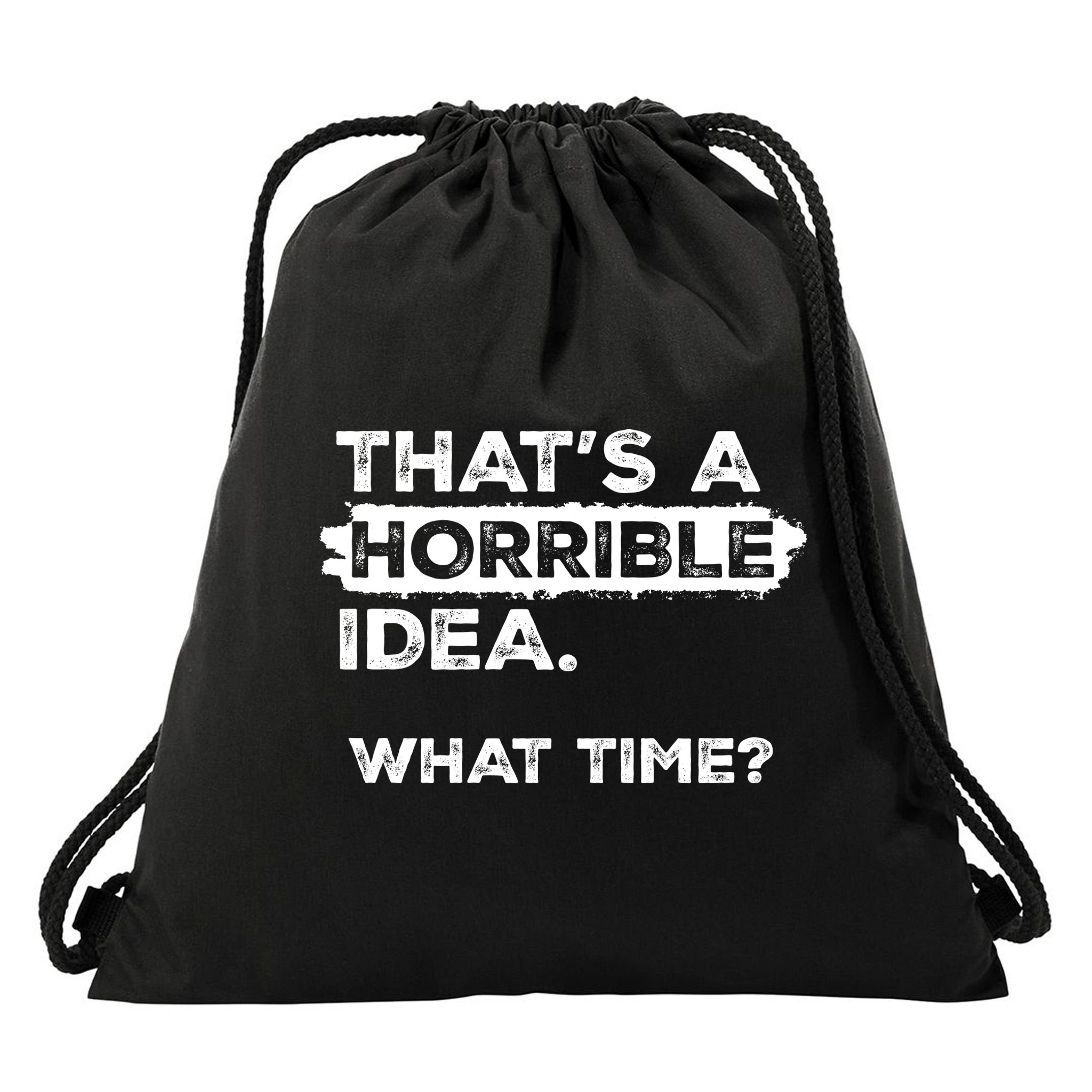 Thats A Horrible Idea What Time Funny Sarcastic Drinking Humor  Drawstring Bag