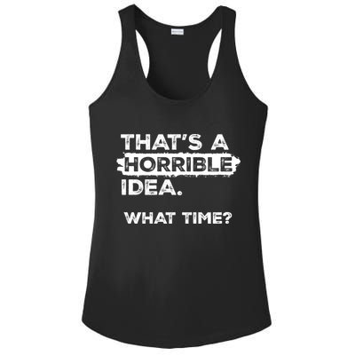 Thats A Horrible Idea What Time Funny Sarcastic Drinking Humor  Ladies PosiCharge Competitor Racerback Tank