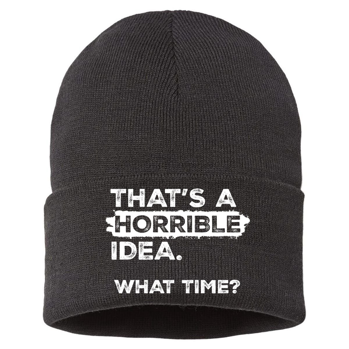 Thats A Horrible Idea What Time Funny Sarcastic Drinking Humor  Sustainable Knit Beanie