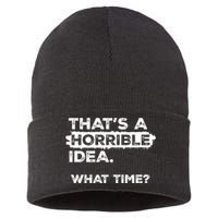 Thats A Horrible Idea What Time Funny Sarcastic Drinking Humor  Sustainable Knit Beanie