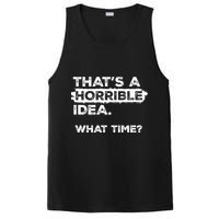 Thats A Horrible Idea What Time Funny Sarcastic Drinking Humor  PosiCharge Competitor Tank