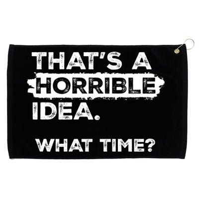 Thats A Horrible Idea What Time Funny Sarcastic Drinking Humor  Grommeted Golf Towel