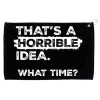 Thats A Horrible Idea What Time Funny Sarcastic Drinking Humor  Grommeted Golf Towel