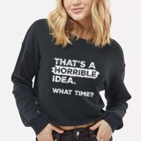 Thats A Horrible Idea What Time Funny Sarcastic Drinking Humor  Cropped Pullover Crew