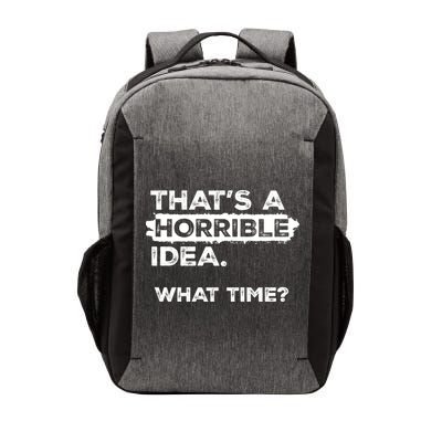 Thats A Horrible Idea What Time Funny Sarcastic Drinking Humor  Vector Backpack