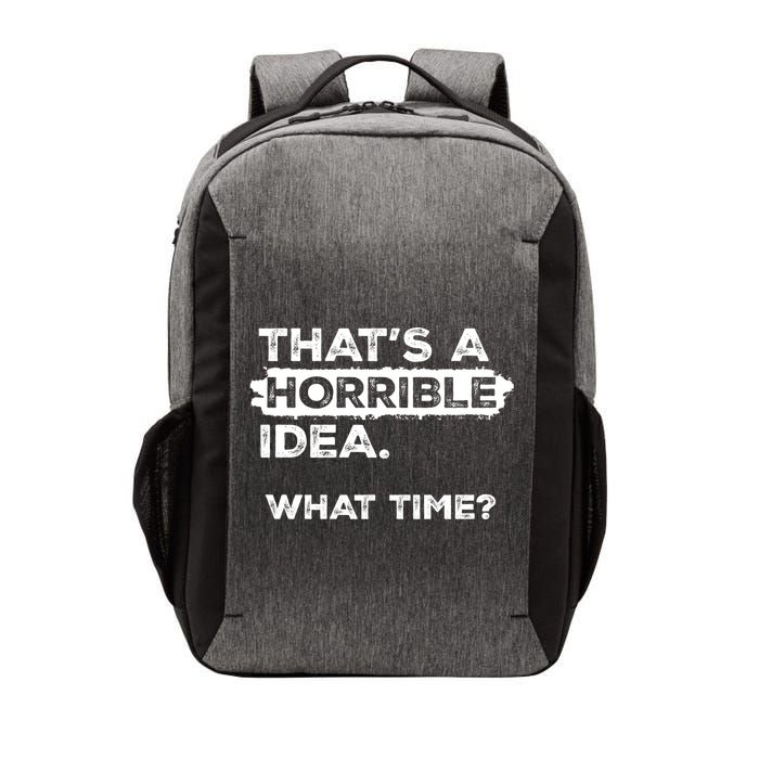 Thats A Horrible Idea What Time Funny Sarcastic Drinking Humor  Vector Backpack