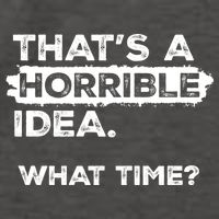 Thats A Horrible Idea What Time Funny Sarcastic Drinking Humor  Vector Backpack