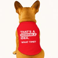 Thats A Horrible Idea What Time Funny Sarcastic Drinking Humor  Doggie Tank