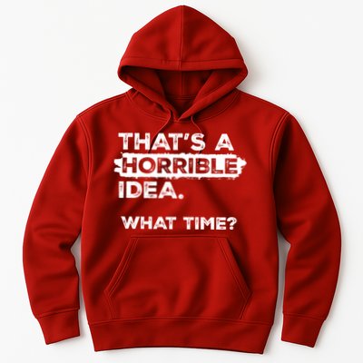Thats A Horrible Idea What Time Funny Sarcastic Drinking Humor  Hoodie