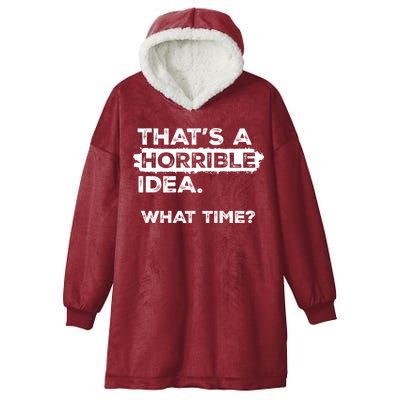Thats A Horrible Idea What Time Funny Sarcastic Drinking Humor  Hooded Wearable Blanket