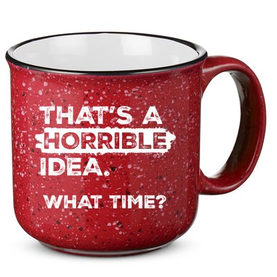 Thats A Horrible Idea What Time Funny Sarcastic Drinking Humor  15oz Campfire Ceramic Mug