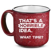 Thats A Horrible Idea What Time Funny Sarcastic Drinking Humor  15oz Campfire Ceramic Mug