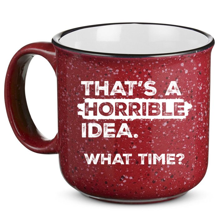 Thats A Horrible Idea What Time Funny Sarcastic Drinking Humor  15oz Campfire Ceramic Mug