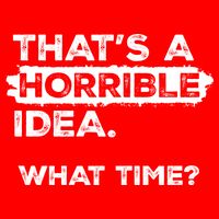Thats A Horrible Idea What Time Funny Sarcastic Drinking Humor  Flatbill Hat