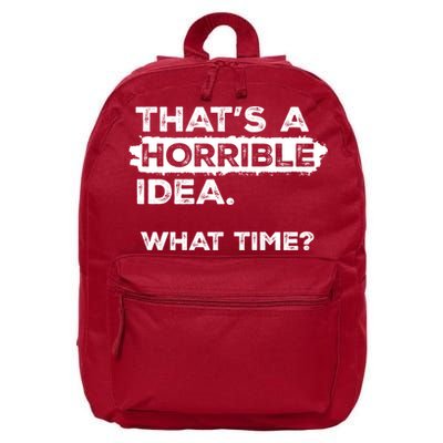 Thats A Horrible Idea What Time Funny Sarcastic Drinking Humor  16 in Basic Backpack
